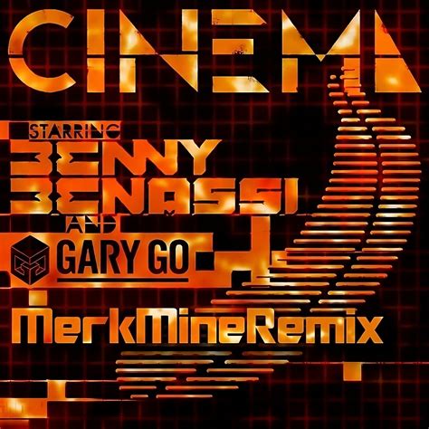 Benny Benassi Ft Gary Go Cinema MerkMine Remix By Merk Mine Free