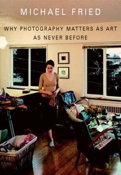 Why Photography Matters As Art As Never Before By Michael Fried Yale