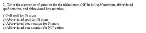 This model depicts that electrons are constantly moving and do not stay fixed as in bohr's model. Solved: 7. Write The Electron Configuration For The Nickel ...