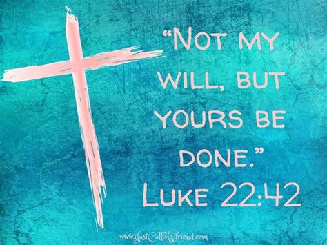 Not My Will But Yours Be Done Luke 2242 When Our Focus Is Gods