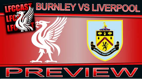 Liverpool have won their last three visits to turf moor in the premier league. BURNLEY VS LIVERPOOL PREVIEW PODCAST - YouTube