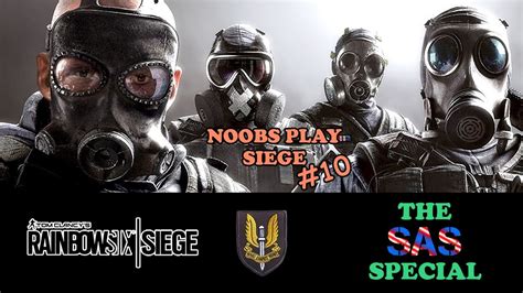 Noobs Play Siege 10 The Sas Special Rainbow Six Siege Youtube