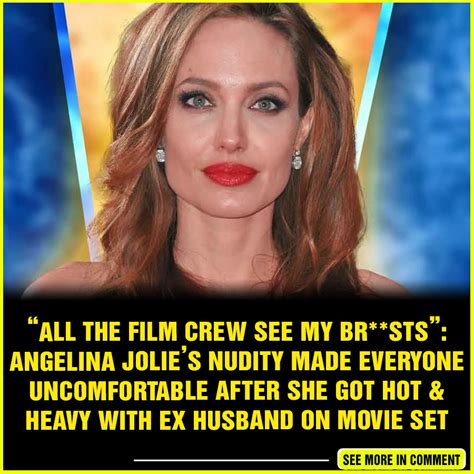 “all The Film Crew See My Brsts” Angelina Jolies Nudity Made Everyone Uncomfortable After