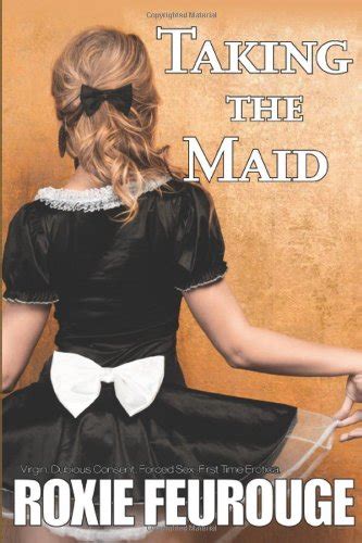 Taking The Maid Virgin Dubious Consent Forced Sex First Time Erotica Amazon Co Uk