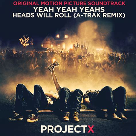Project X Ost Yeah Yeah Yeahs Heads Will Roll By Gaganthony On
