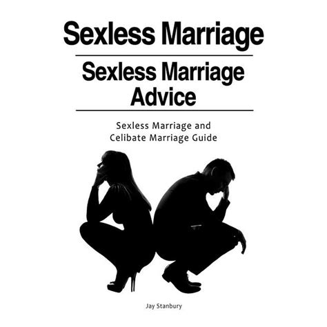 sexless marriages sexless marriage advice sexless marriage and celibate marriage guide