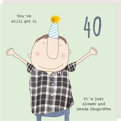 Its my step dads birthday coming up and im doing invitations and want to put a funny 40th birthday slogan on it. Rosie Made A Thing You've Still Got It Male 40th Birthday ...