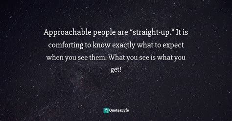 Approachable People Are Straight Up It Is Comforting To Know Ex
