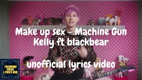 Machine Gun Kelly Make Up Sex Lyrics Ft Blackbear Unofficial Youtube