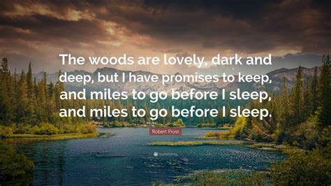 Robert Frost Quote “the Woods Are Lovely Dark And Deep But I Have
