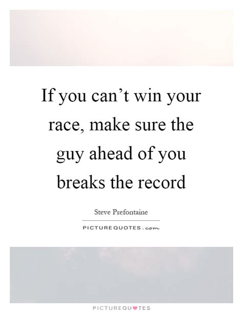 If You Cant Win Your Race Make Sure The Guy Ahead Of You Picture