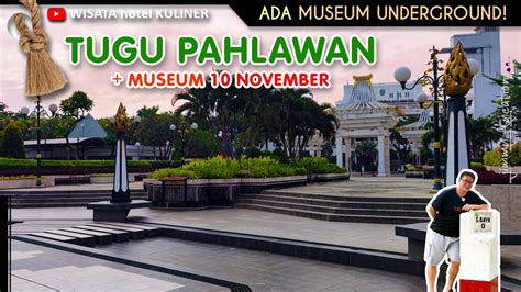 Tugu Pahlawan Surabaya 2022 Museum 10 November Bawah Tanah Youtube