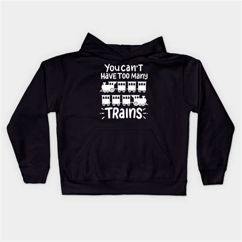 You Cant Have Too Many Trains Locomotive Driver Train Kids Hoodie