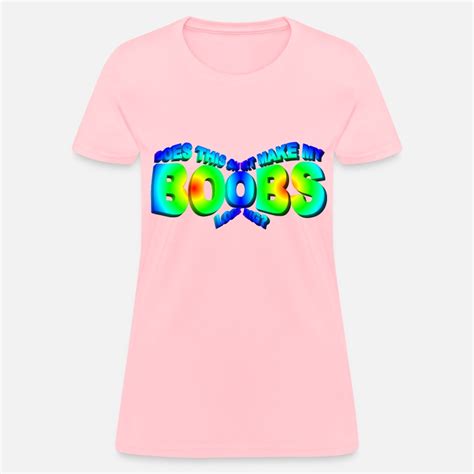 Does This Shirt Make My Boobs Look Big D Ext By Newfucious Spreadshirt