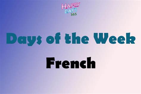 Days Of The Week In French Weekdays In French Happy Days 365