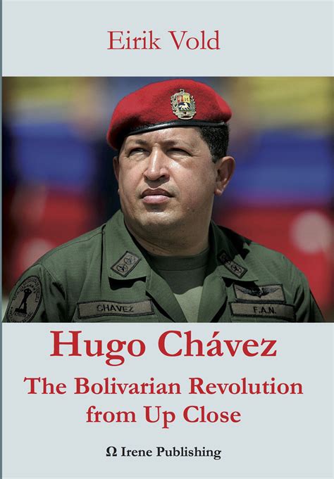 Hugo Chávez The Bolivarian Revolution From Up Close Irene