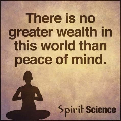 There Is No Greater Wealth In This World Than Peace Of Mind Spirit Science Spirit Science