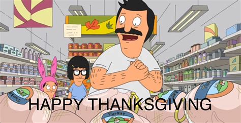 Happy Thanksgiving Bobs Burgers Bobs Burgers Quotes Bob