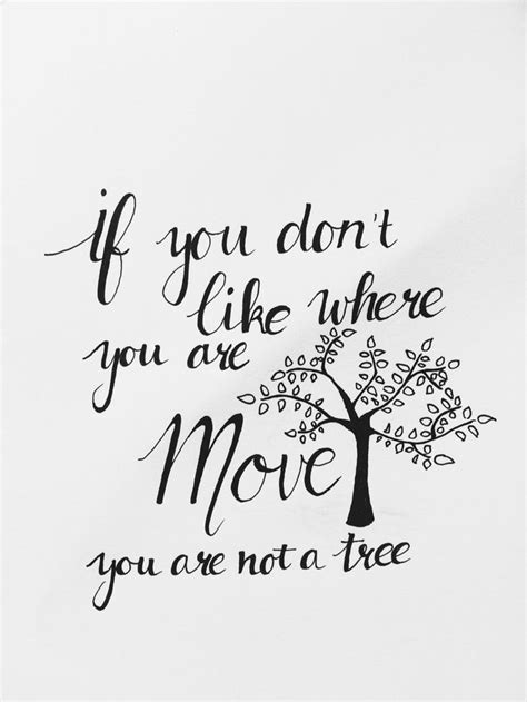 If a tree is treated as a if you reveal your secrets to the wind you should not blame the wind for revealing them to the trees. If you don't like where you are, move, you are not a tree! #quote #life #change #calligraphy # ...