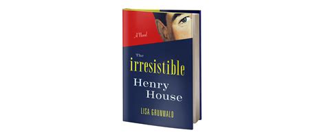 The Irresistible Henry House — Lisa Grunwald