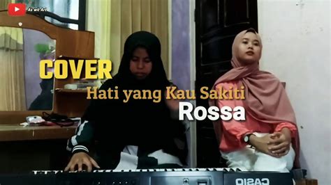 Rossahati Yang Tersakiti Cover Piano Feat Vira Youtube