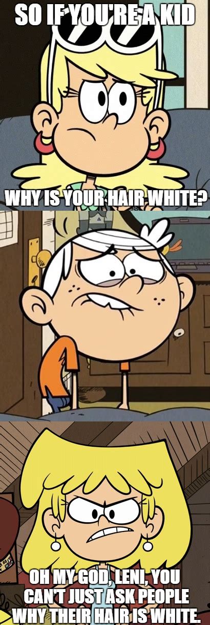 Leni You Are Cruel On So Many Levels Loud House Characters The