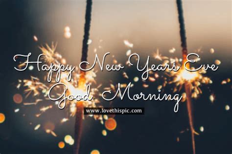 Happy New Years Eve Good Morning Pictures Photos And Images For