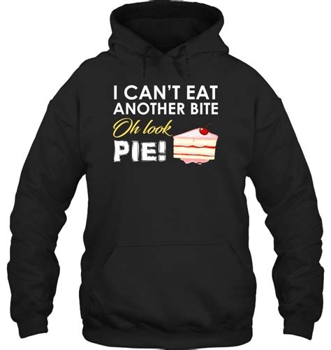 I Cant Eat Another Bite Oh Look Pie Tshirt Fathers Day T Shirts