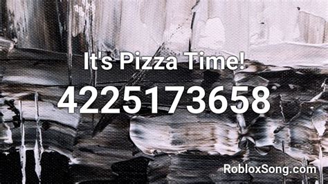 Its Pizza Time Roblox Id Roblox Music Codes