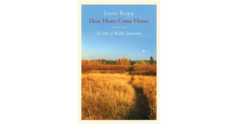 Dear Heart Come Home The Path Of Midlife Spirituality By Joyce Rupp