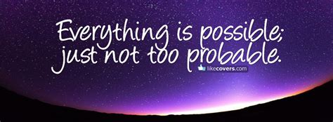 Everything Is Possible Just Not Too Probable Facebook Covers