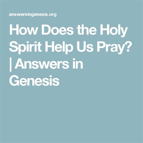 how does the holy spirit help us pray answers in genesis holy spirit genesis answers pray