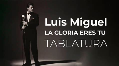 La Gloria Eres Tú Luis Miguel Tab Solo Youtube
