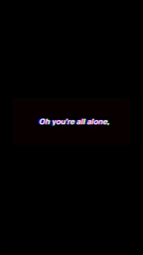Oh Youre All Alone Vaporwave Aesthetic Quotes Alone Dark Quotes Hd