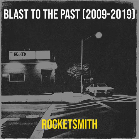 Blast To The Past 2009 2019 Album By Rocketsmith Spotify