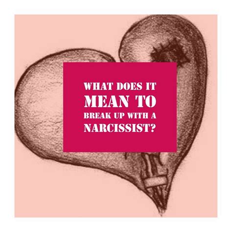 Breakups With Narcissists No Matter How You Define Them Dont End