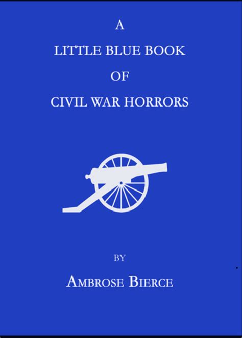 a little blue book of civil war horrors by ambrose bierce lawrence connolly editor goodreads