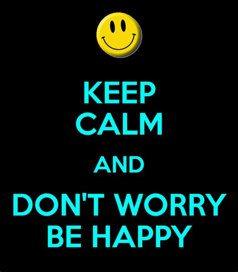 Free Download Keep Calm And Dont Worry Be Happy Keep Calm And Carry