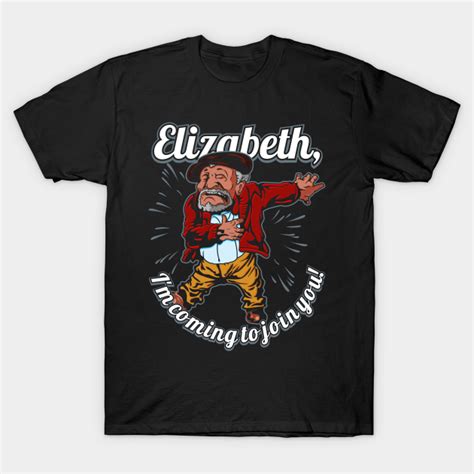 elizabeth i m coming to join you sanford and son funny meme sanford and son t shirt teepublic