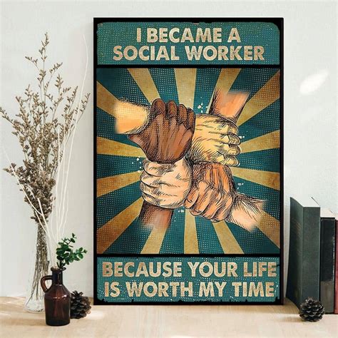 I Became A Social Worker Because Your Life Is Worth My Time Poster