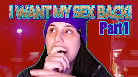 trans girl reacts to i want my sex back pt 1 joselyn martello youtube