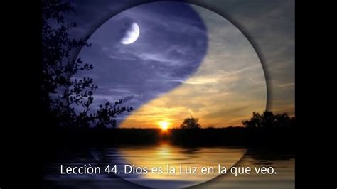 Lecciòn 44 Dios Es La Luz En La Que Veo Youtube