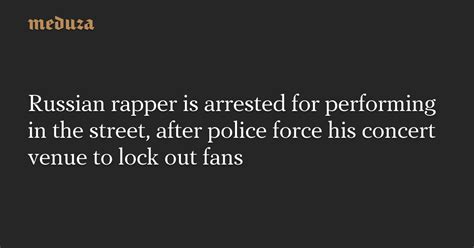 Russian Rapper Is Arrested For Performing In The Street After Police Force His Concert Venue To