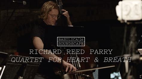 Richard Reed Parry Performs Quartet For Heart And Breath Basilica Soundscape 2014 Youtube