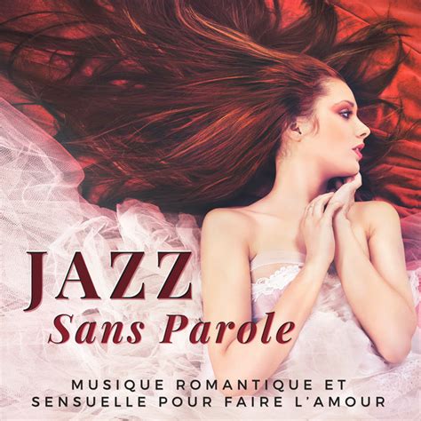 jazz sans parole musique romantique et sensuelle pour faire l amour album by musique jazz