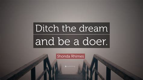 Shonda Rhimes Quote Ditch The Dream And Be A Doer