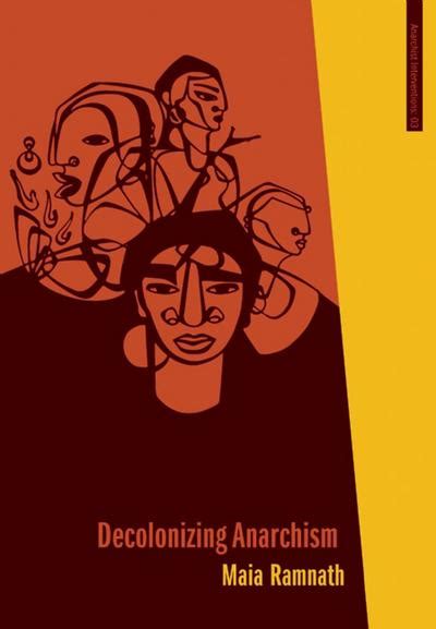 Decolonizing Anarchism An Anti Authoritarian History Of Indias