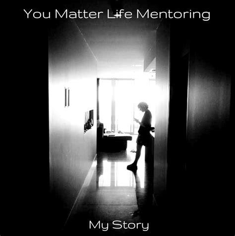 My Story You Matter Life Mentoring