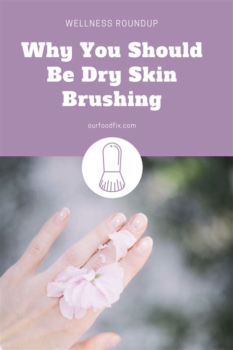 Wellness Roundup Why You Should Be Dry Skin Brushing Dry Brushing