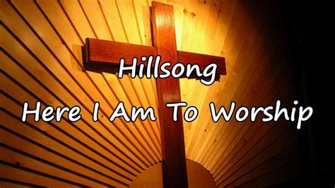 Hillsong Here I Am To Worship With Lyrics Youtube